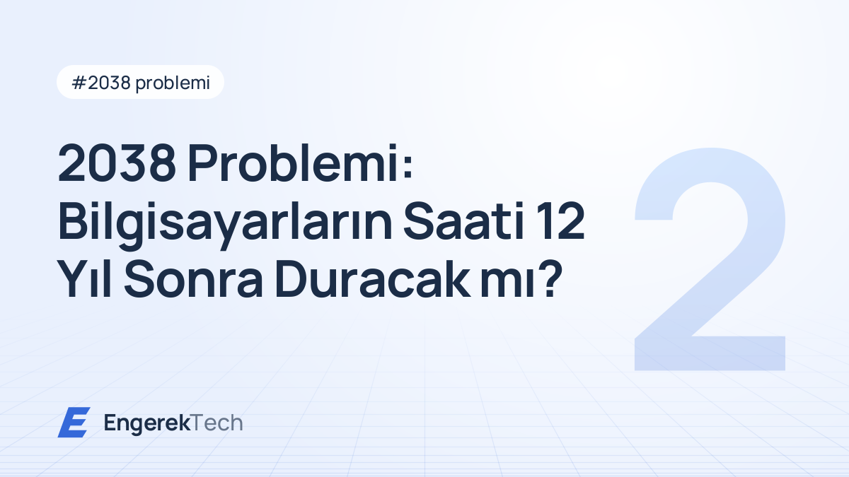 2038 Problemi: Bilgisayarların Saati 12 Yıl Sonra Duracak mı?