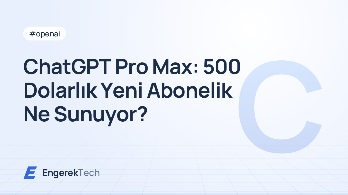 ChatGPT Pro Max: 500 Dolarlık Yeni Abonelik Ne Sunuyor?