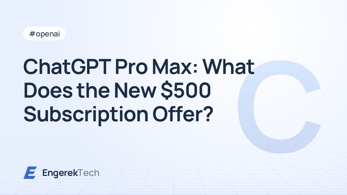 ChatGPT Pro Max: What Does the New $500 Subscription Offer?