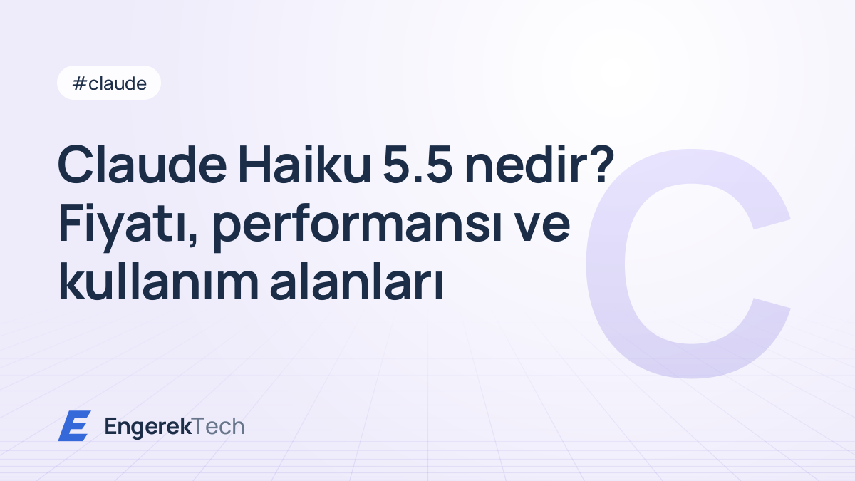 Claude Haiku 5.5 nedir? Fiyatı, performansı ve kullanım alanları