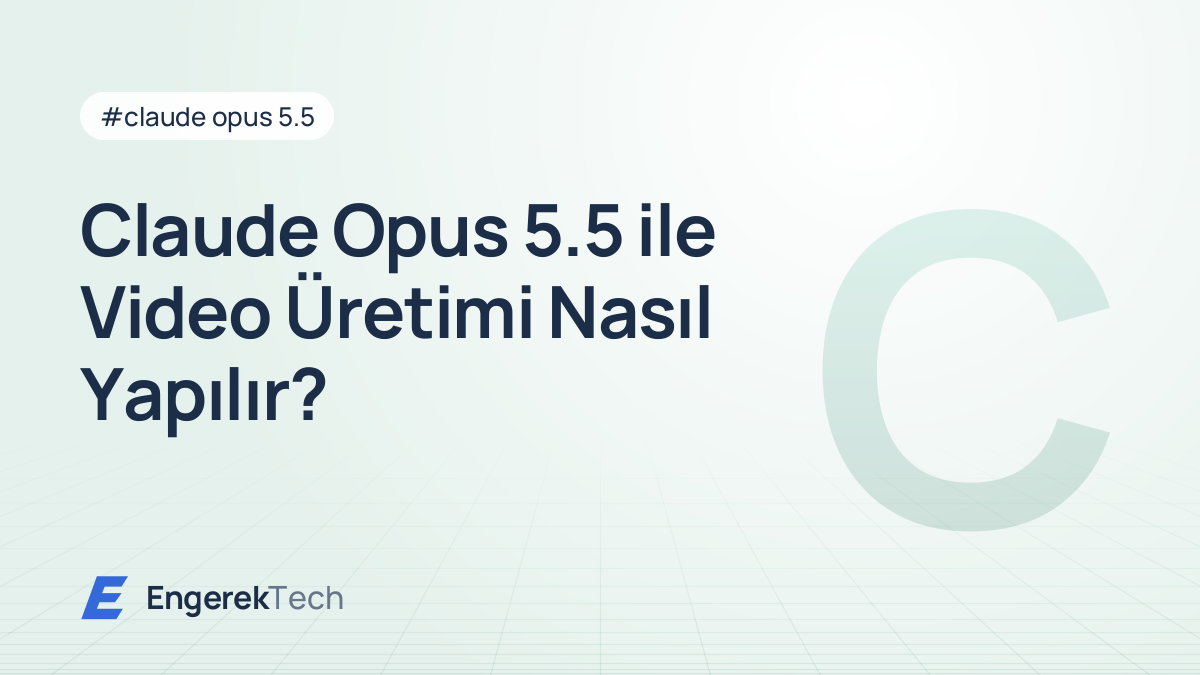 Claude Opus 5.5 ile Video Üretimi Nasıl Yapılır?