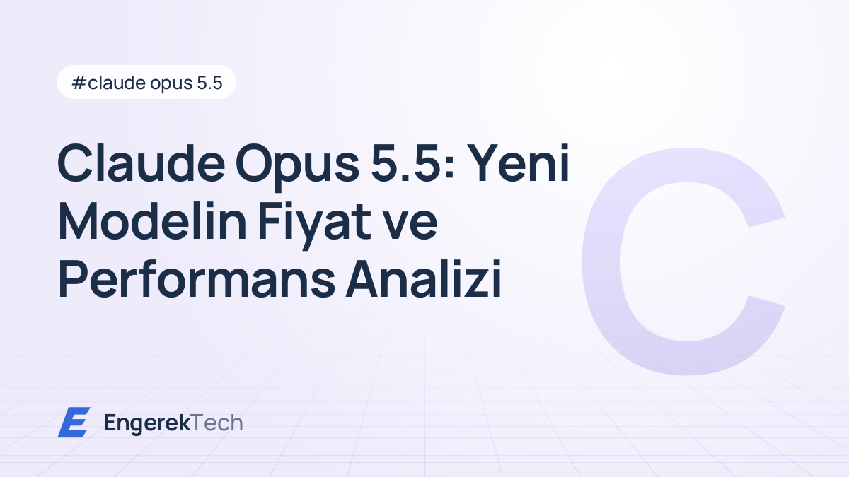 Claude Opus 5.5: Yeni Modelin Fiyat ve Performans Analizi