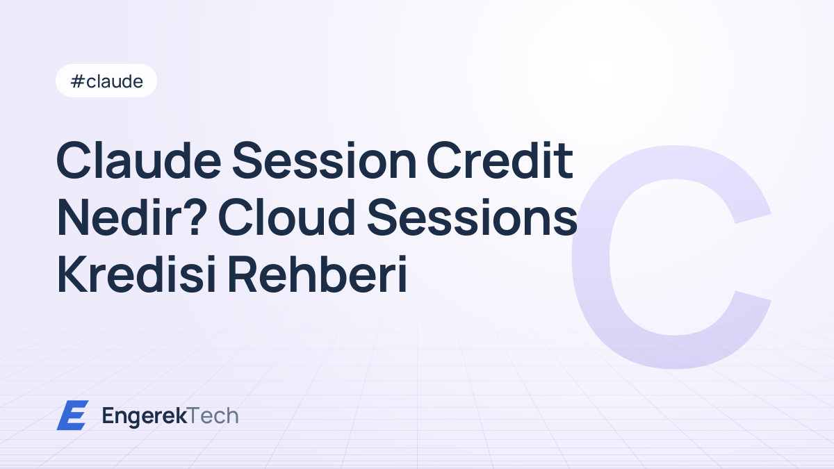 Claude Session Credit Nedir? Cloud Sessions Kredisi Rehberi