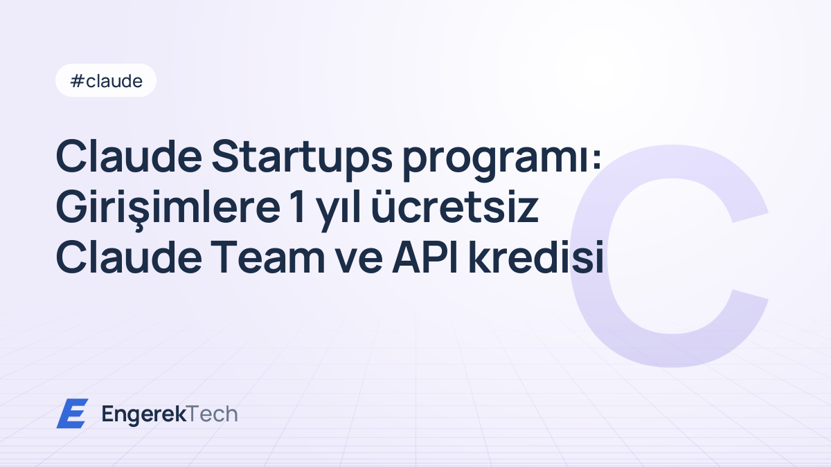 Claude Startups programı: Girişimlere 1 yıl ücretsiz Claude Team ve API kredisi