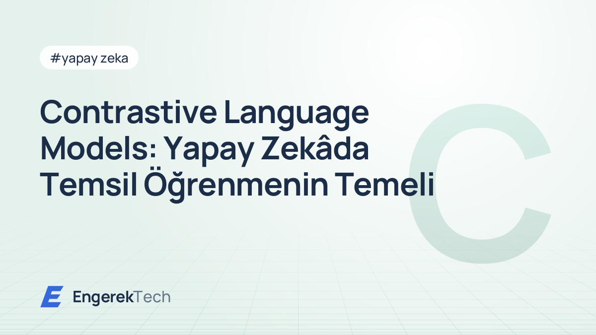 Contrastive Language Models: Yapay Zekâda Temsil Öğrenmenin Temeli