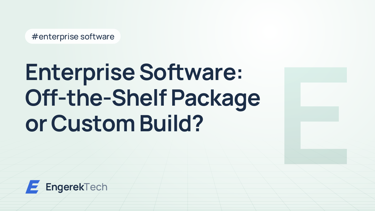 Enterprise Software: Off-the-Shelf Package or Custom Build?