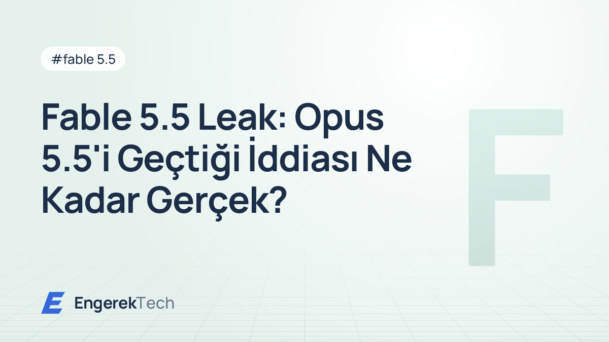 Fable 5.5 Leak: Opus 5.5'i Geçtiği İddiası Ne Kadar Gerçek?