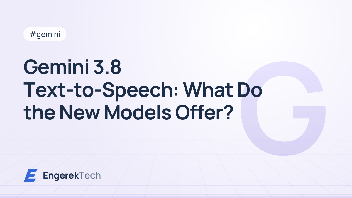 Gemini 3.8 Text-to-Speech: What Do the New Models Offer?