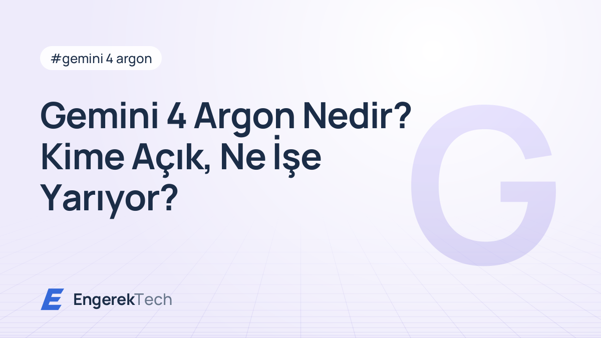 Gemini 4 Argon Nedir? Kime Açık, Ne İşe Yarıyor?