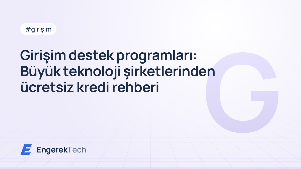 Girişim destek programları: Büyük teknoloji şirketlerinden ücretsiz kredi rehberi
