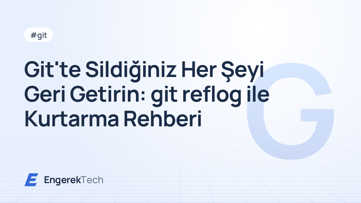 Git'te Sildiğiniz Her Şeyi Geri Getirin: git reflog ile Kurtarma Rehberi