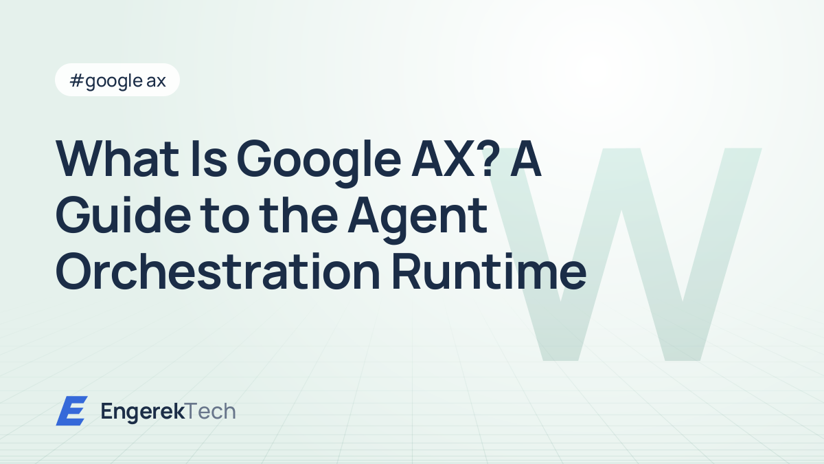 What Is Google AX? A Guide to the Agent Orchestration Runtime