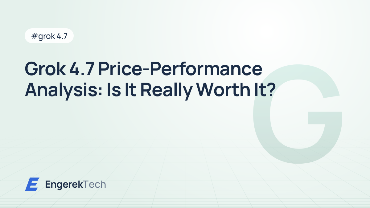 Grok 4.7 Price-Performance Analysis: Is It Really Worth It?