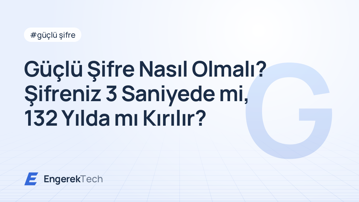 Güçlü Şifre Nasıl Olmalı? Şifreniz 3 Saniyede mi, 132 Yılda mı Kırılır?