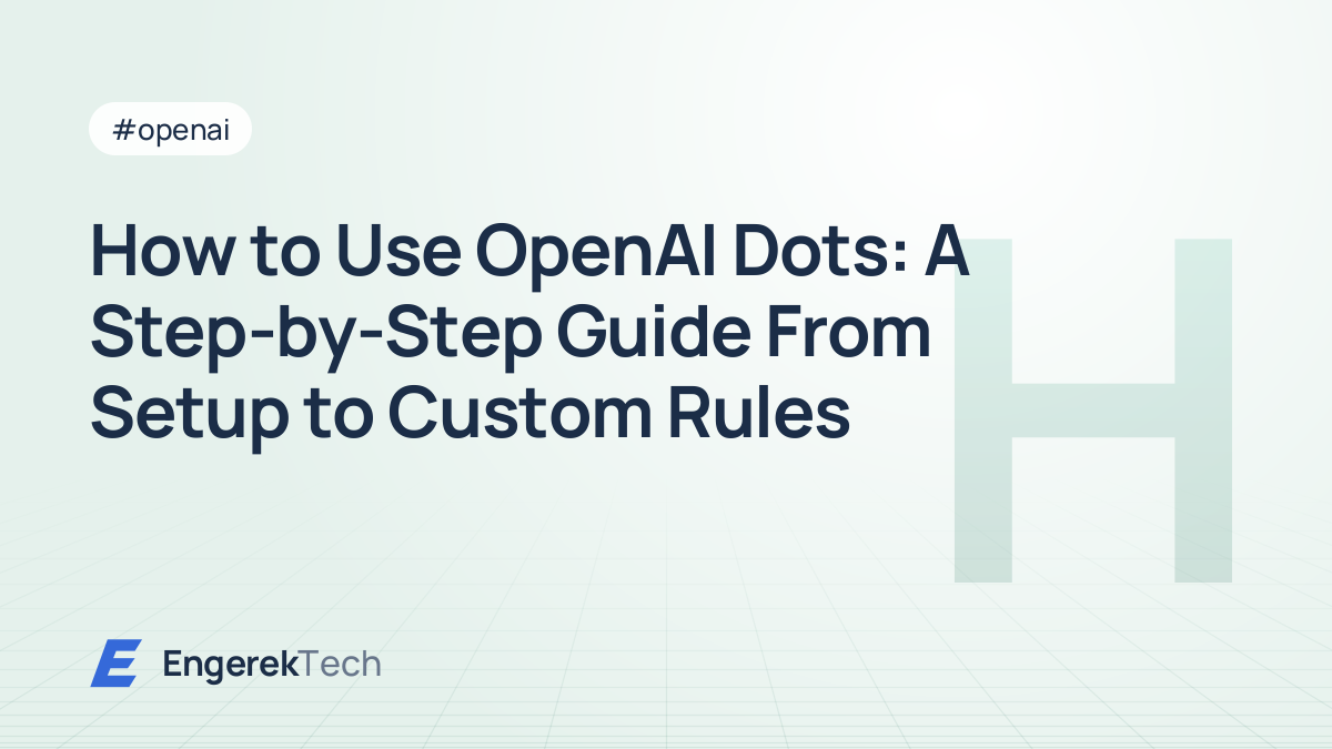 How to Use OpenAI Dots: A Step-by-Step Guide From Setup to Custom Rules