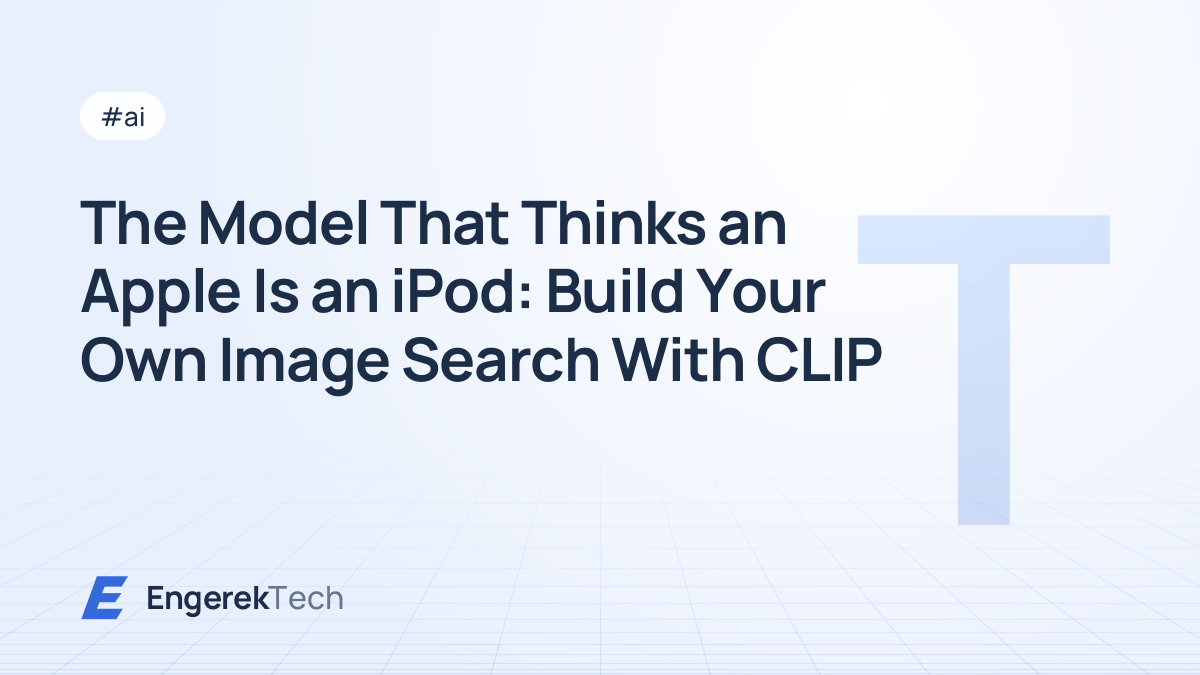The Model That Thinks an Apple Is an iPod: Build Your Own Image Search With CLIP