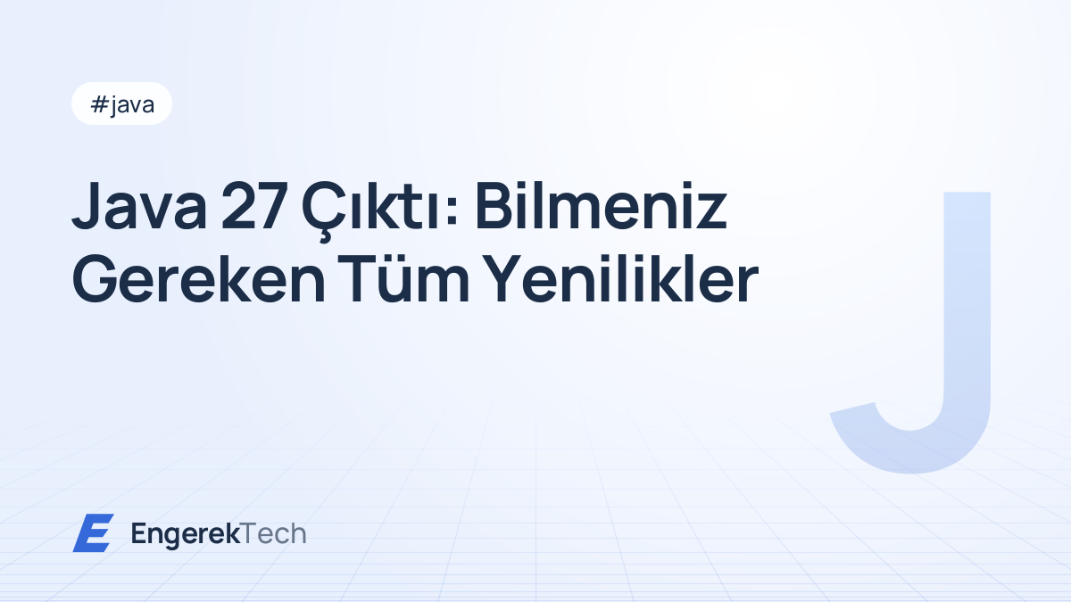 Java 27 Çıktı: Bilmeniz Gereken Tüm Yenilikler