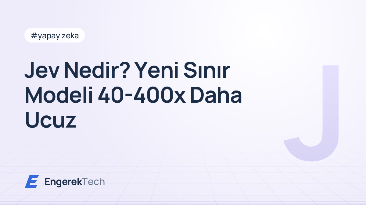 Jev Nedir? Yeni Sınır Modeli 40-400x Daha Ucuz