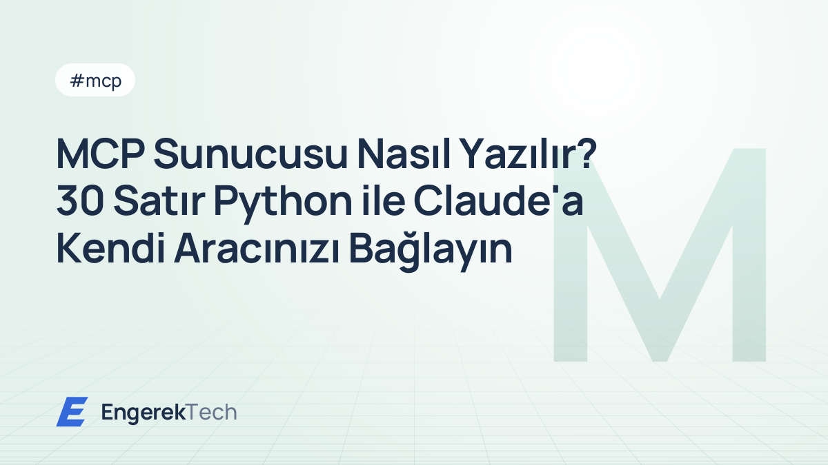MCP Sunucusu Nasıl Yazılır? 30 Satır Python ile Claude'a Kendi Aracınızı Bağlayın