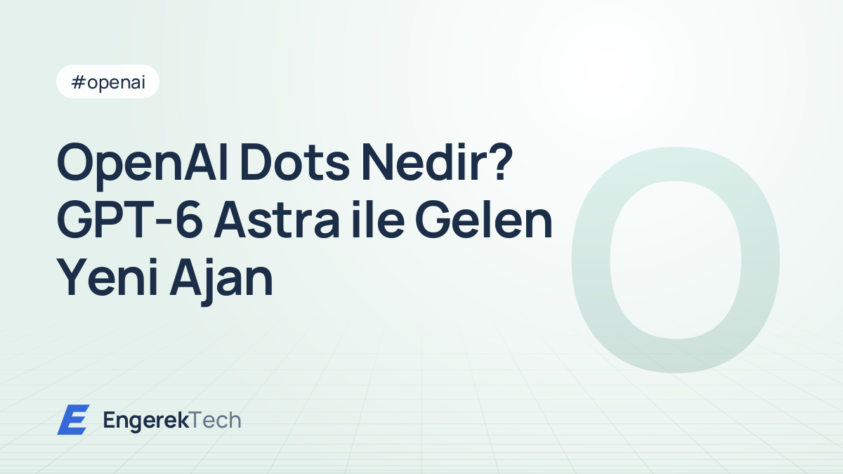 OpenAI Dots Nedir? GPT-6 Astra ile Gelen Yeni Ajan