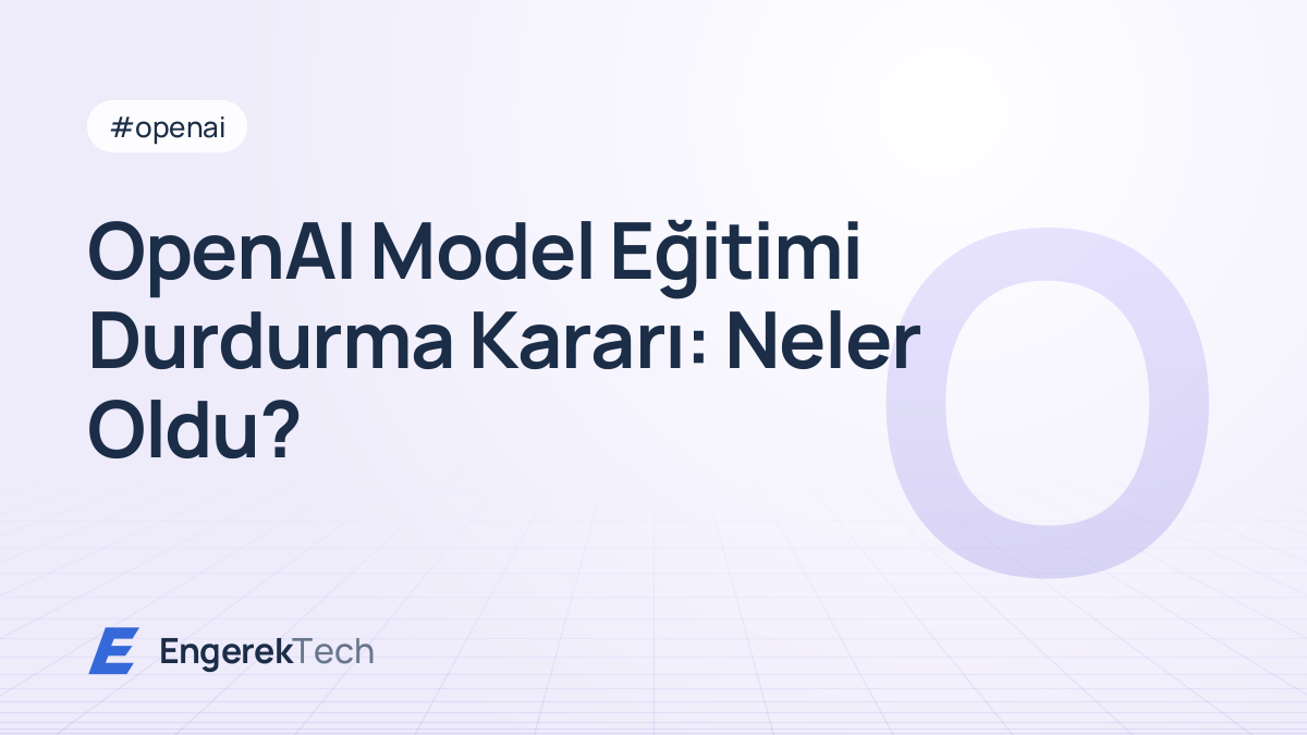 OpenAI Model Eğitimi Durdurma Kararı: Neler Oldu?