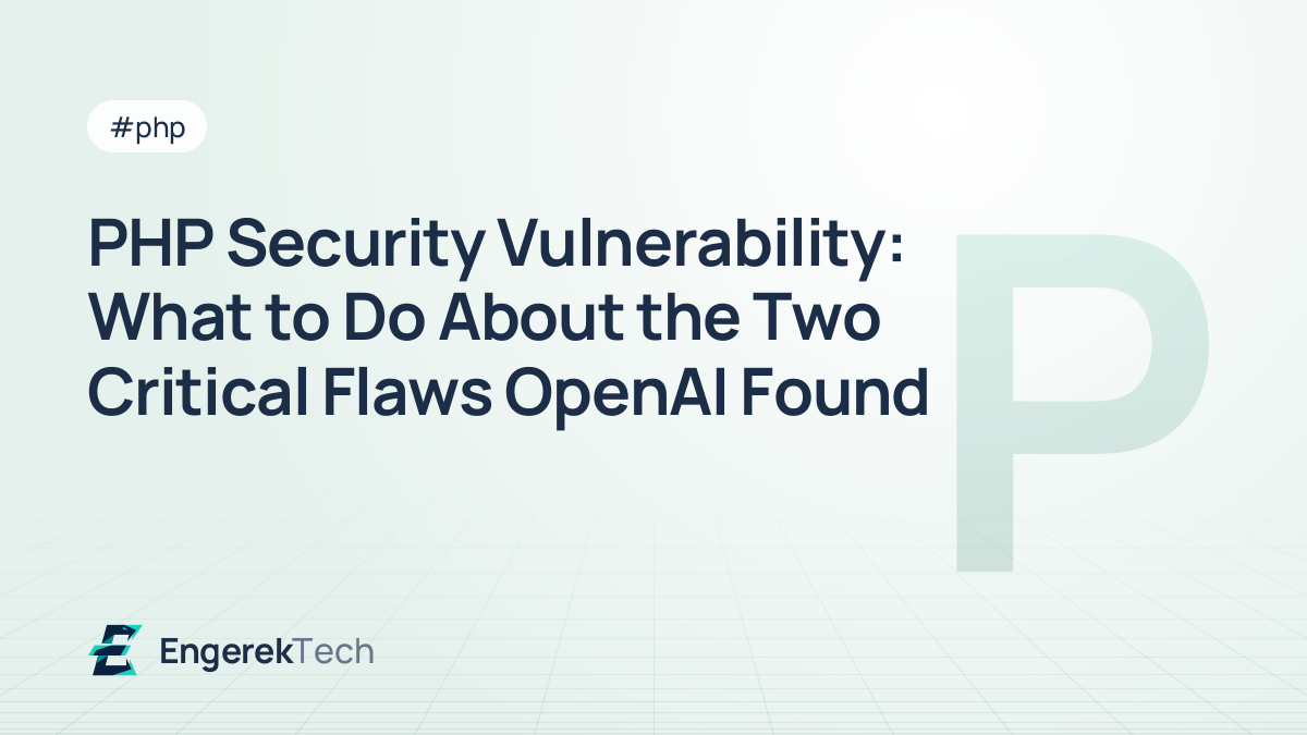 PHP Security Vulnerability: What to Do About the Two Critical Flaws OpenAI Found