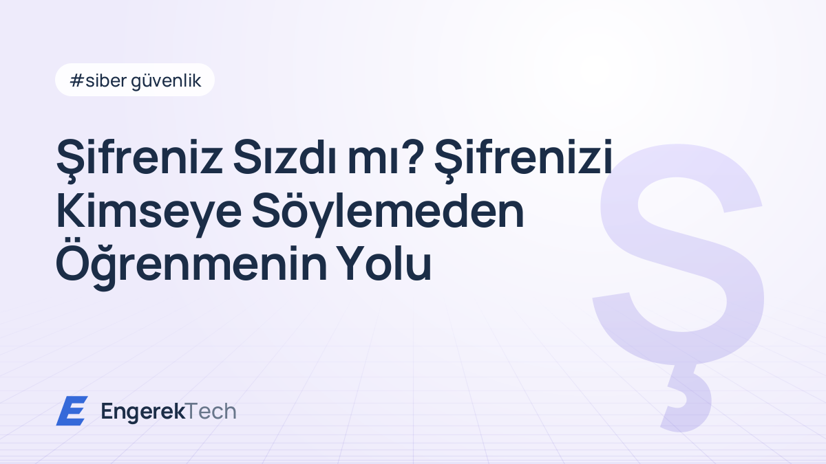 Şifreniz Sızdı mı? Şifrenizi Kimseye Söylemeden Öğrenmenin Yolu
