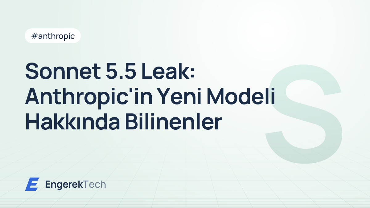 Sonnet 5.5 Leak: Anthropic'in Yeni Modeli Hakkında Bilinenler