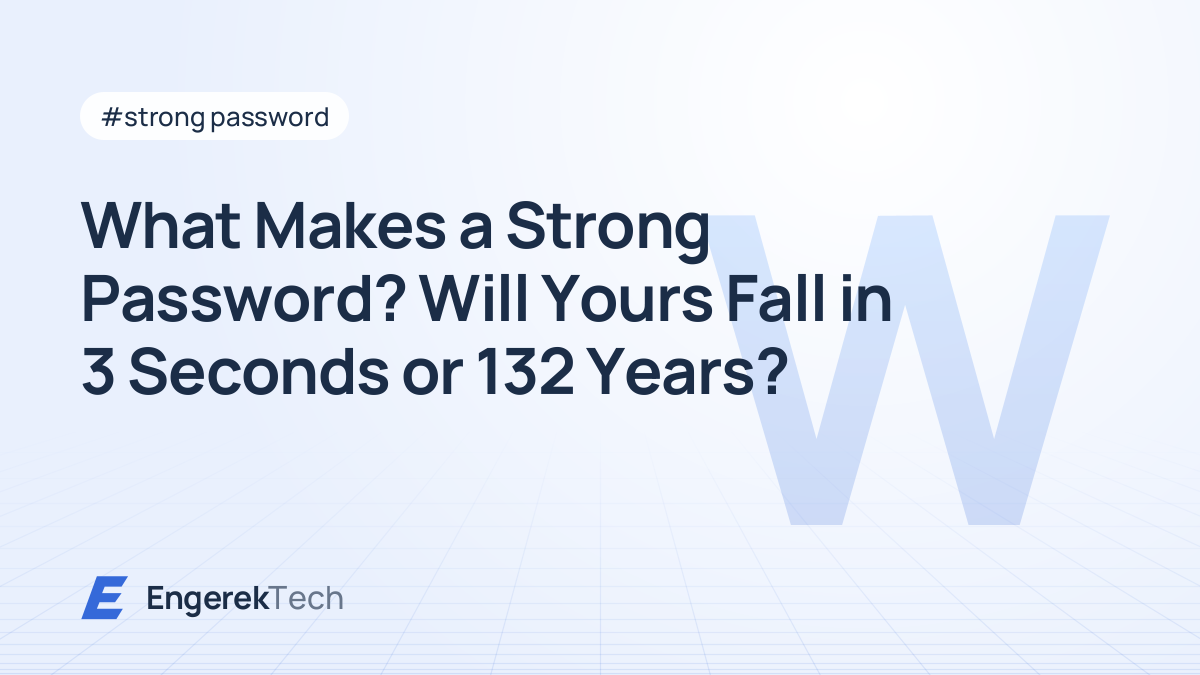 What Makes a Strong Password? Will Yours Fall in 3 Seconds or 132 Years?