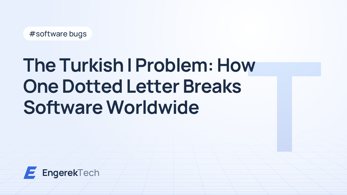 The Turkish I Problem: How One Dotted Letter Breaks Software Worldwide