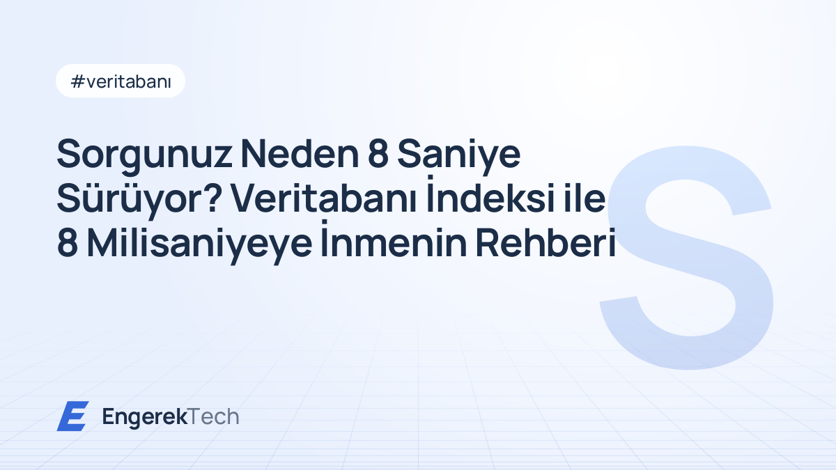 Sorgunuz Neden 8 Saniye Sürüyor? Veritabanı İndeksi ile 8 Milisaniyeye İnmenin Rehberi