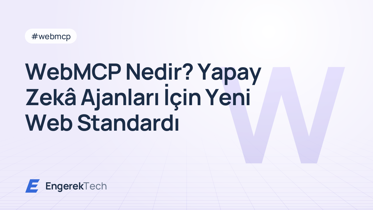 WebMCP Nedir? Yapay Zekâ Ajanları İçin Yeni Web Standardı