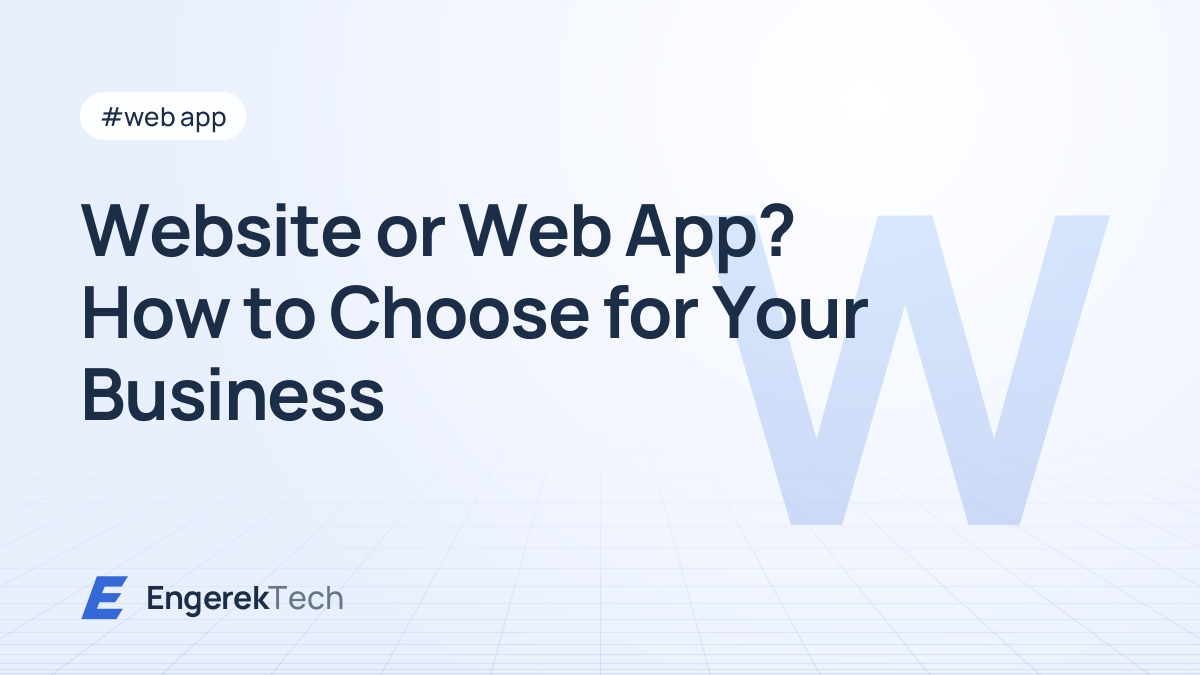 Website or Web App? How to Choose for Your Business