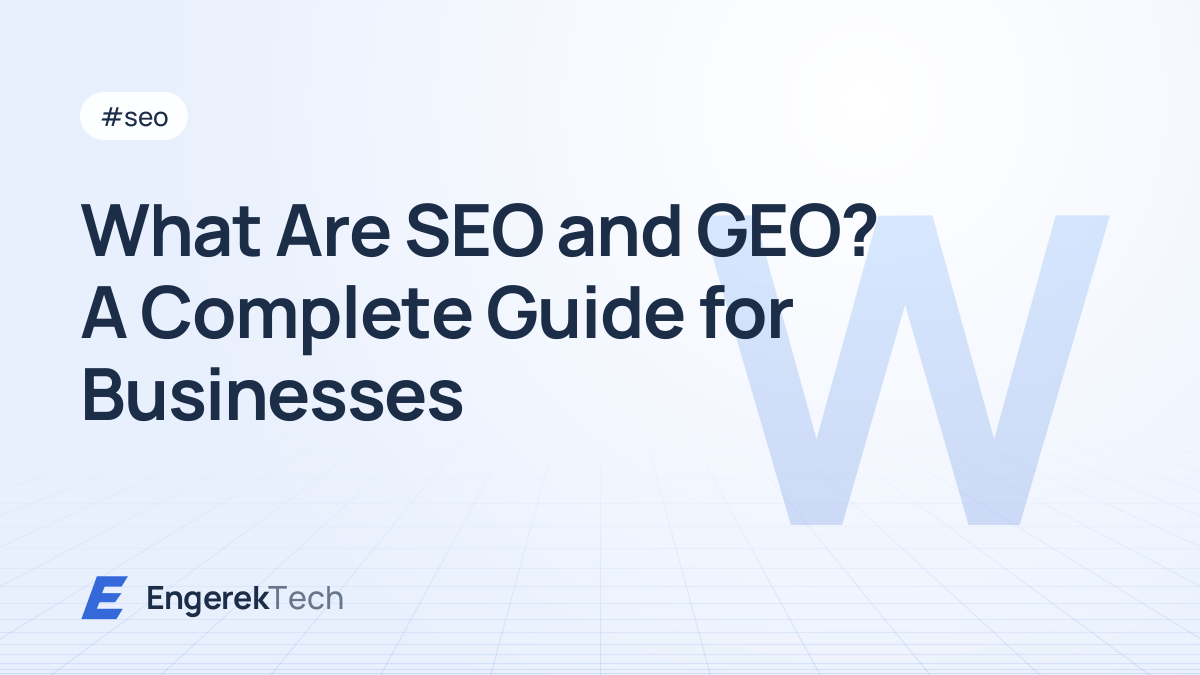 What Are SEO and GEO? A Complete Guide for Businesses
