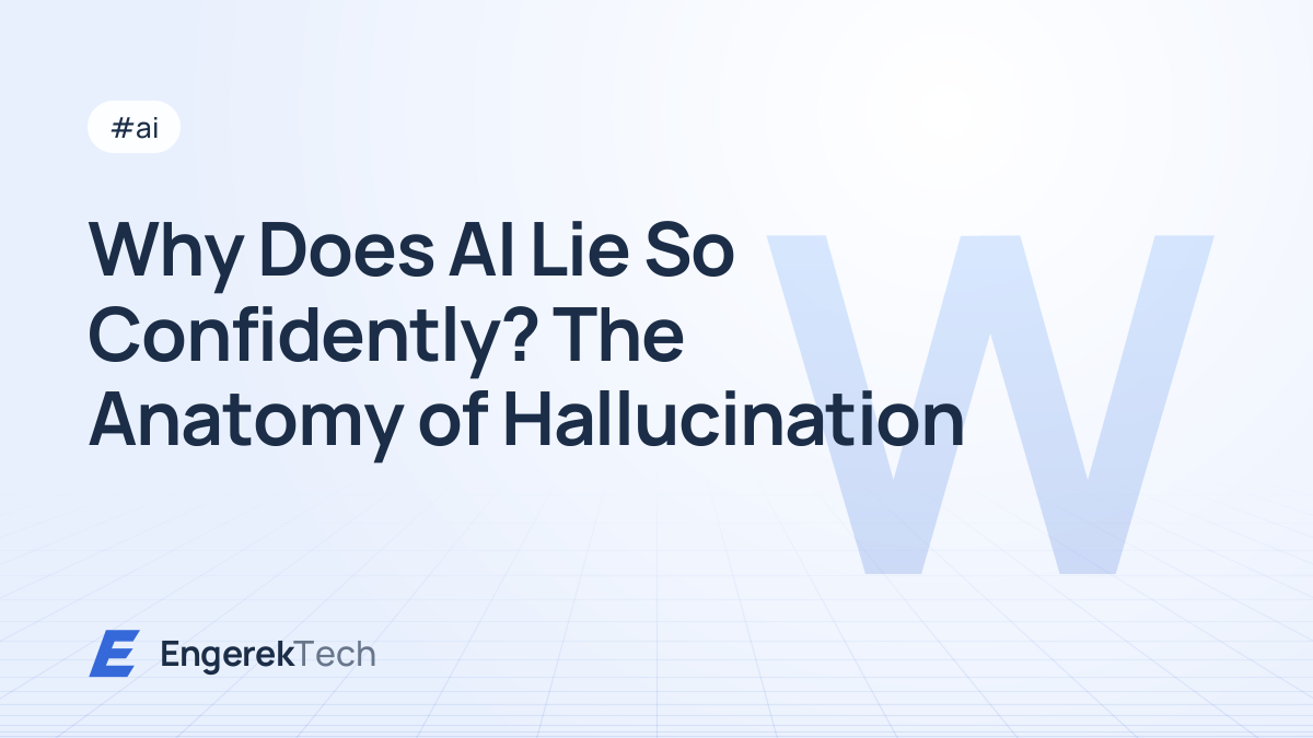 Why Does AI Lie So Confidently? The Anatomy of Hallucination
